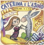 Caterina e l'asino-Catalina e l'ase. Ediz. bilingue libro