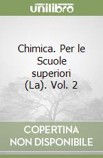 Chimica. Per le Scuole superiori (La). Vol. 2 libro