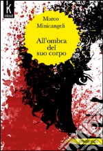 All'ombra del suo corpo libro