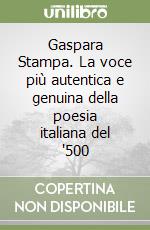 Gaspara Stampa. La voce più autentica e genuina della poesia italiana del '500 libro