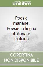 Poesie mariane. Poesie in lingua italiana e siciliana libro