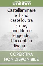Castellammare e il suo castello, tra storie, aneddoti e leggende. Racconti in lingua siciliana e italiana con inserti fotografici di Castellammare antica libro