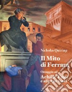 Nicholas Quiring. Il mito di Ferrara. Omaggio ad Achille Funi e alle sue fonti. Ediz. illustrata