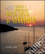 Segreti e meraviglie della costa di Sorrento. Un viaggio in penisola sorrentina libro