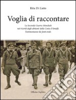 Voglia di racconatre. La seconda guerra mondiale nei ricordi degli abitanti della costa d'Amalfi. Testimonianze da fonti orali libro