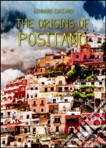 The origins of Positano. The story of Positano from its origins to the present day