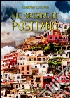 The origins of Positano. The story of Positano from its origins to the present day libro di Cuccaro Gennaro