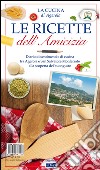 Le ricette dell'amicizia. Diario di sentimenti e di cucina fra Agerola e San Salvatore Monferrato alla scoperta del buongusto libro