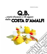 Q.B. Storie d'amore e di sapore dalla Costa d'Amalfi. Ediz. italiana e inglese libro