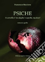 Psiche. 'A cervella è 'na sfoglia 'e cepolla, my dear! Ediz. integrale