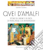 Quei d'Amalfi. Storie di sirene e di eroi, di principesse e di avventurieri. Ediz. illustrata libro