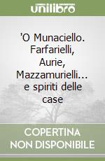 'O Munaciello. Farfarielli, Aurie, Mazzamurielli... e spiriti delle case libro