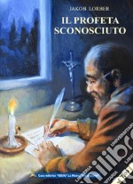 Jakob Lorber. Il profeta sconosciuto libro