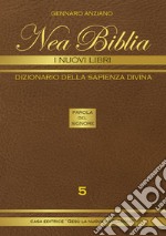 Nea biblia. Dizionario della sapienza divina. I nuovi libri. Vol. 5 libro