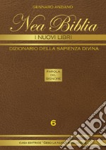 Nea biblia. Dizionario della sapienza divina. I nuovi libri. Vol. 6 libro