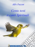 Cento testi di canti spirituali. Ispirazioni dal mondo superiore