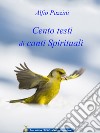 Cento testi di canti spirituali. Ispirazioni dal mondo superiore libro