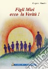 Figli miei ecco la verità. Insegnamenti di un maestro a 7 bambini libro di Masolin Eugenio