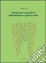 Integratori naturali in odontoiatria e igiene orale libro