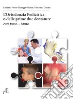 L'ortodonzia pediatrica o delle prime due dentature. Con poco... tanto libro