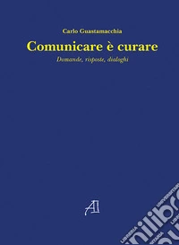 Comunicare è curare. Domande, risposte, dialoghi