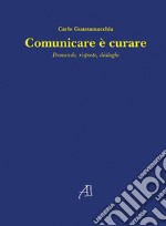 Comunicare è curare. Domande, risposte, dialoghi libro