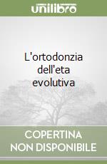 L'ortodonzia dell'eta evolutiva libro