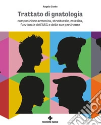 Trattato di gnatologia. Composizione armonica, strutturale, estetica, funzionale dell'ASG e delle sue pertinenze libro