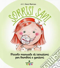 Sorrisi sani. Piccolo manuale di istruzioni per bambini e genitori. Ediz. a colori libro
