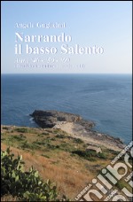 Narrando il basso Salento. anni '40, '50, '60. Tradizioni, culture, magie, cibi