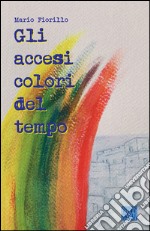 Gli accesi colori del tempo libro