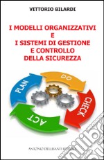 I modelli organizzativi e i sistemi di gestione e controllo della sicurezza libro