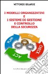 I modelli organizzativi e i sistemi di gestione e controllo della sicurezza libro di Bilardi Vittorio
