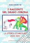 I racconti del drago Corona. La storia siamo noi 2020-2021 libro