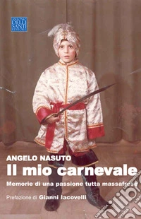 Il mio carnevale. Memorie di una passione tutta massafrese libro