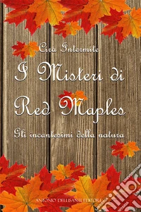 I Misteri di Red Maples. Gli incantesimi della natura libro