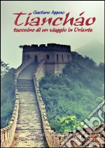 Tiancháo. Taccuino di un viaggio in Oriente libro