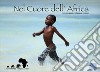 Nel cuore dell'Africa. Reportage fotografico. Ediz. illustrata libro