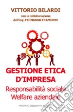 Gestione etica d'impresa. Responsabilità sociale. Welfare aziendale libro