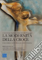 La modernità della croce. Una corale lettura laica dei Vangeli libro