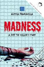 Madness. A Jeff The Killer's story libro