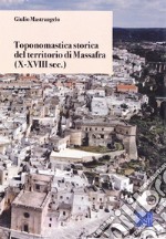 Toponomastica storica del territorio di Massafra. (X-XVIII sec.) libro