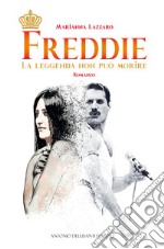 Freddie. La leggenda non può morire libro