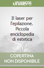 Il laser per l'epilazione. Piccola enciclopedia di estetica