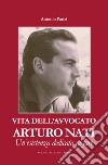 Vita dell'avvocato Arturo Nati. Un'esistenza dedicata al fare libro di Parisi Antonio