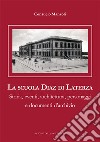 La scuola Diaz di Laterza. Storia, eventi, architettura, personaggi e documenti d'archivio libro di Manzoli Consuelo