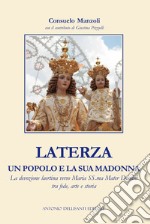 Laterza, un popolo e la sua Madonna. La devozione laertina verso Maria SS.ma Mater Domini tra fede, arte e storia