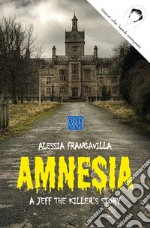 Amnesia. A Jeff the killer's story libro