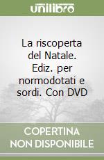 La riscoperta del Natale. Ediz. per normodotati e sordi. Con DVD libro