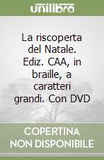 La riscoperta del Natale. Ediz. CAA, in braille, a caratteri grandi. Con DVD libro